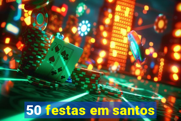 50 festas em santos